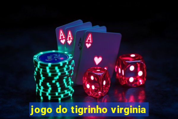 jogo do tigrinho virginia